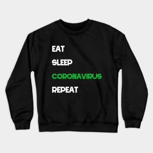 eat sleep coronavirus repeat, coronavirus 2020 Crewneck Sweatshirt